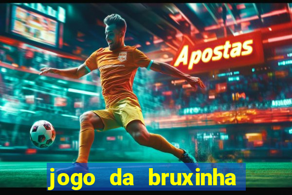 jogo da bruxinha que ganha dinheiro